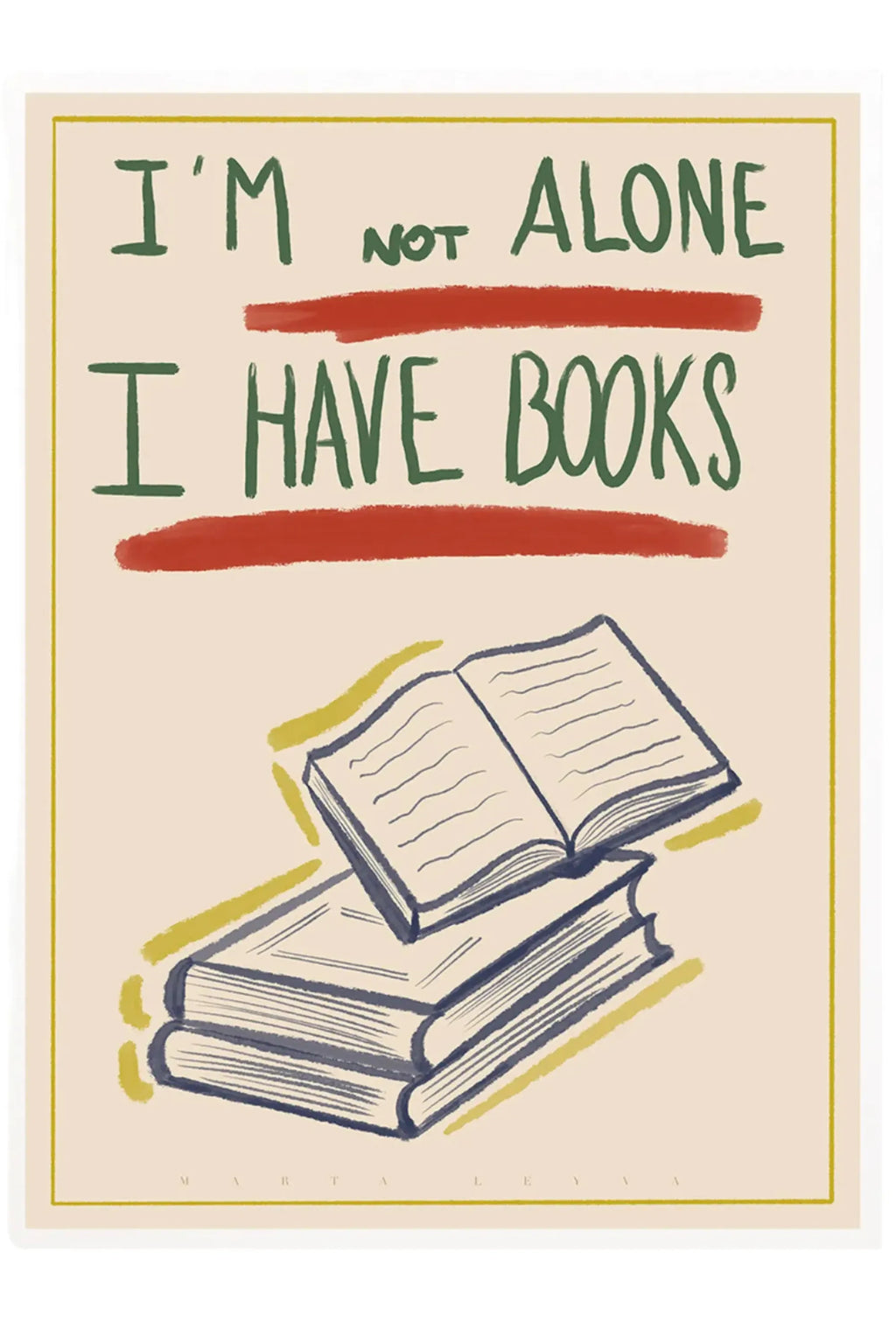 The Poster Club I Have Books, a whimsical literary art print featuring hand-drawn dark green text "I'M NOT ALONE I HAVE BOOKS" with bold red brushstroke underlines, set against a warm cream background. Below the text, an illustration of a stack of dark blue books with an open book on top is highlighted by organic olive green brushstrokes, all framed by a thin matching border. This minimalist illustration is perfect as unique wall art for book lovers, to decorate a cozy reading nook, library, or home office.