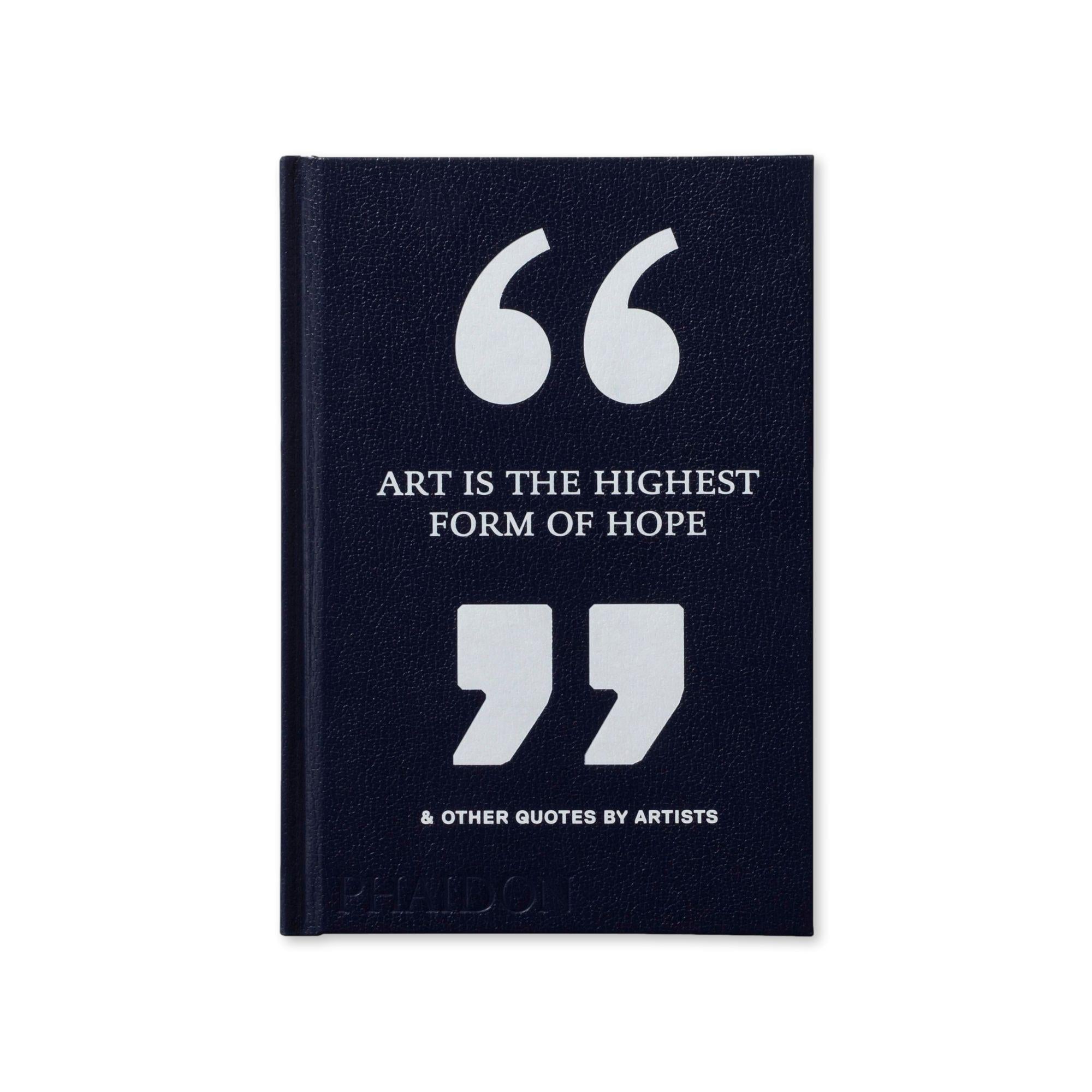 Art Is the Highest Form of Hope & Other Quotes by Artists