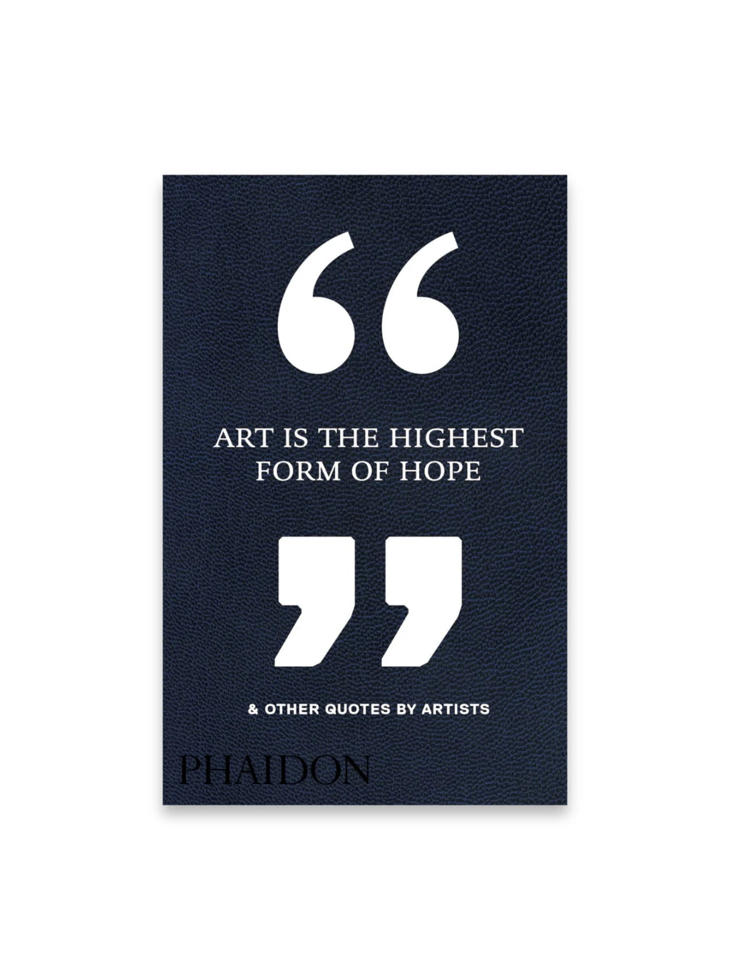 Art Is the Highest Form of Hope & Other Quotes by Artists