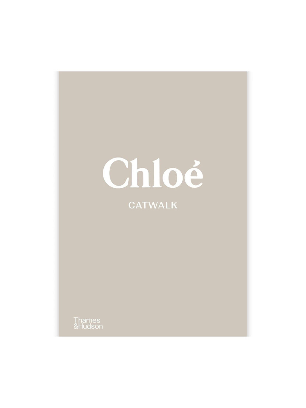 Book Chloé Catwalk, featuring a minimalist beige cover with elegant white Chloé typography and "CATWALK" in a smaller font, along with the Thames & Hudson publisher logo. This stylish fashion book is ideal for fashion enthusiasts, students, and collectors interested in the iconic Chloé brand's history and runway designs.