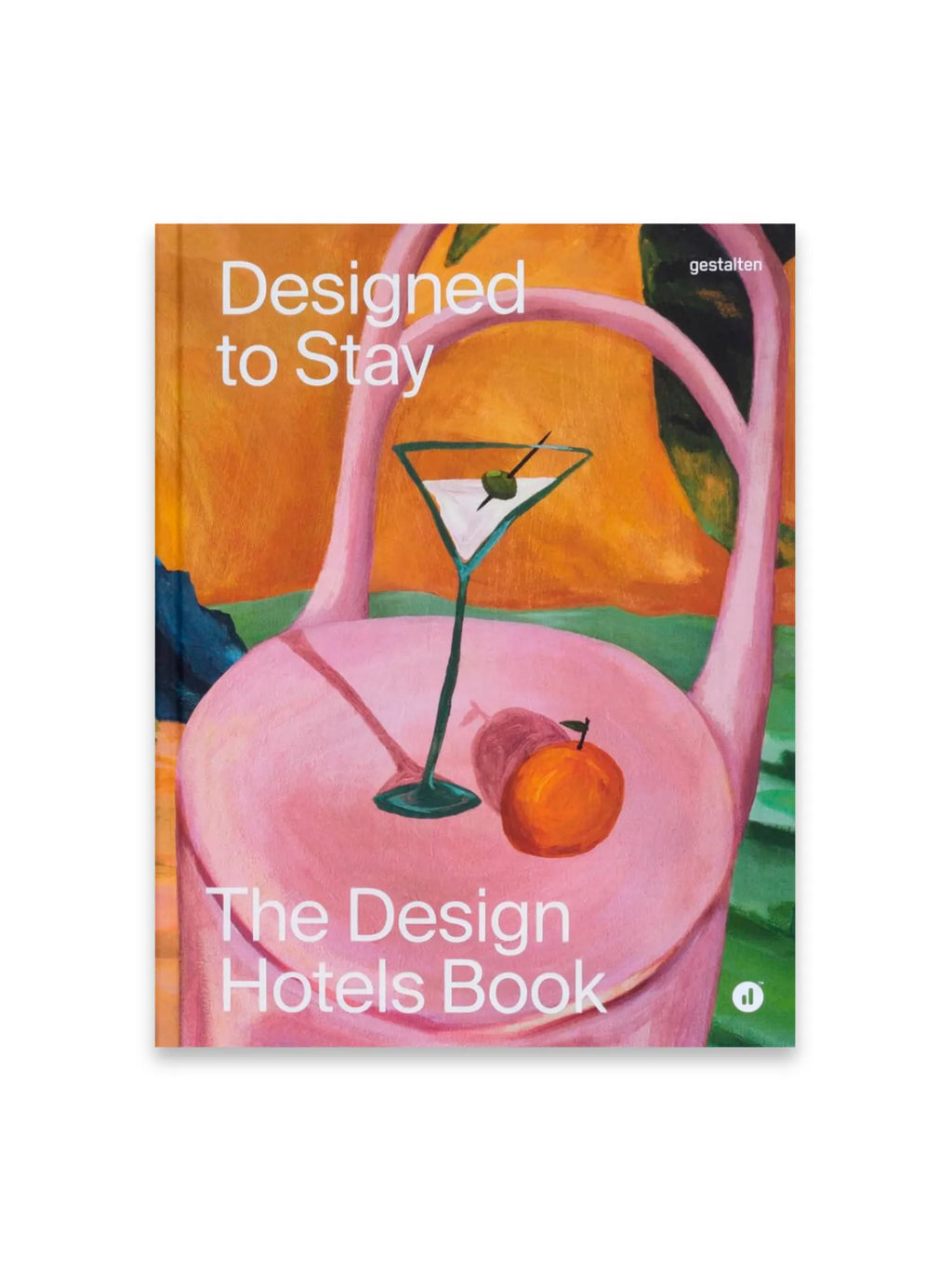 Book Designed to Stay, a vibrant, modern art book cover featuring a pink chair, martini glass, and orange against an orange and green abstract background. This stylish book is perfect for design enthusiasts and travelers seeking inspiration from the world's most beautifully designed hotels.
